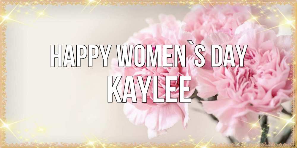 Greetings card с именем, Kaylee happy women`s day открытка с розовыми цветами в рамочке с подписью на 8 марта Greetings with text for free download 